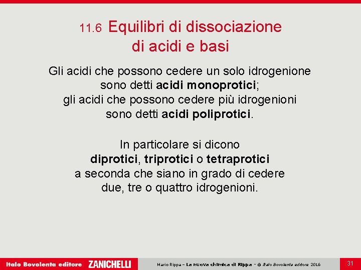 11. 6 Equilibri di dissociazione di acidi e basi Gli acidi che possono cedere