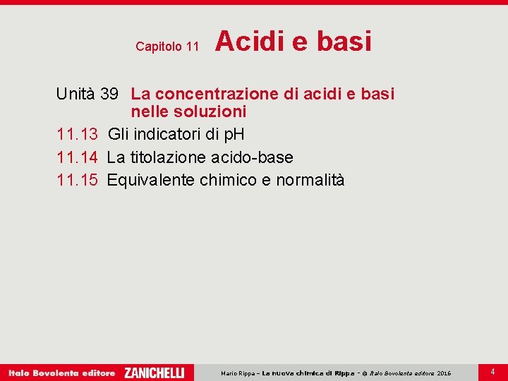 Capitolo 11 Acidi e basi Unità 39 La concentrazione di acidi e basi nelle