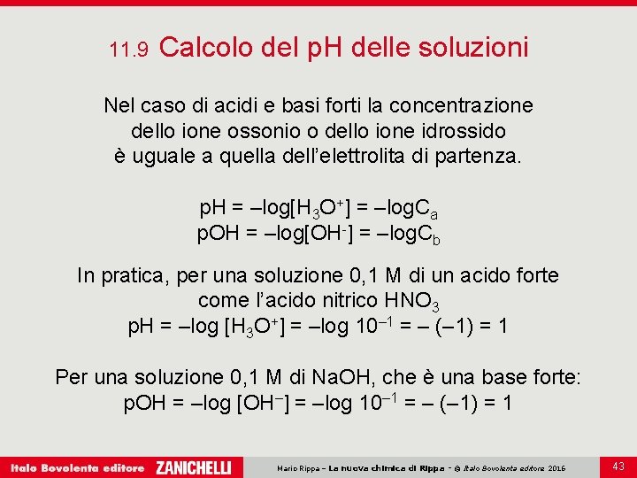 11. 9 Calcolo del p. H delle soluzioni Nel caso di acidi e basi