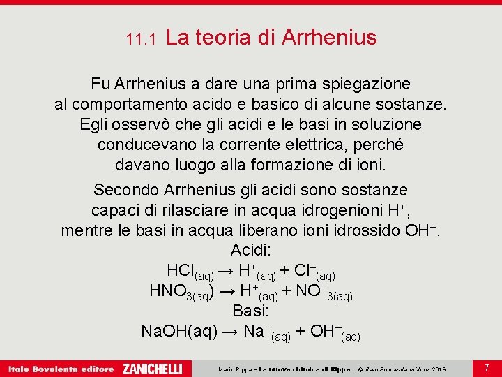 11. 1 La teoria di Arrhenius Fu Arrhenius a dare una prima spiegazione al