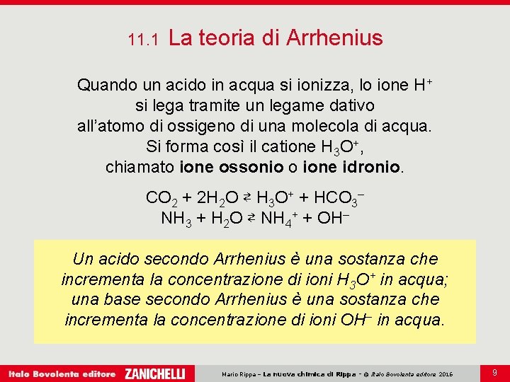 11. 1 La teoria di Arrhenius Quando un acido in acqua si ionizza, lo