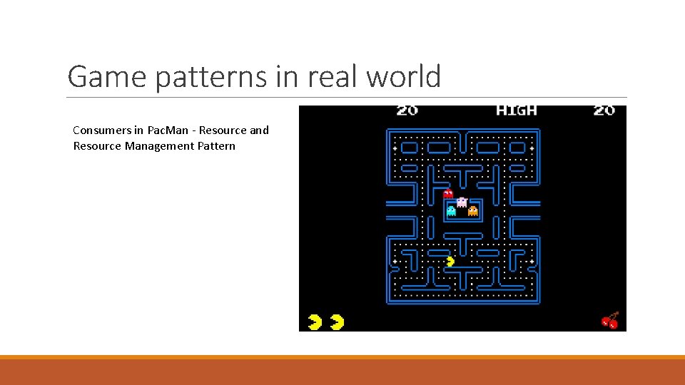 Game patterns in real world Consumers in Pac. Man - Resource and Resource Management