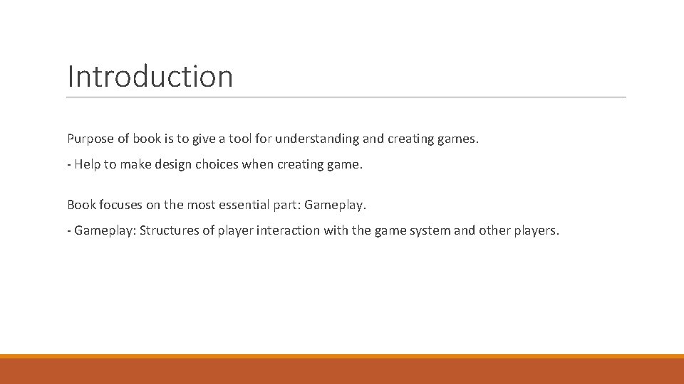 Introduction Purpose of book is to give a tool for understanding and creating games.