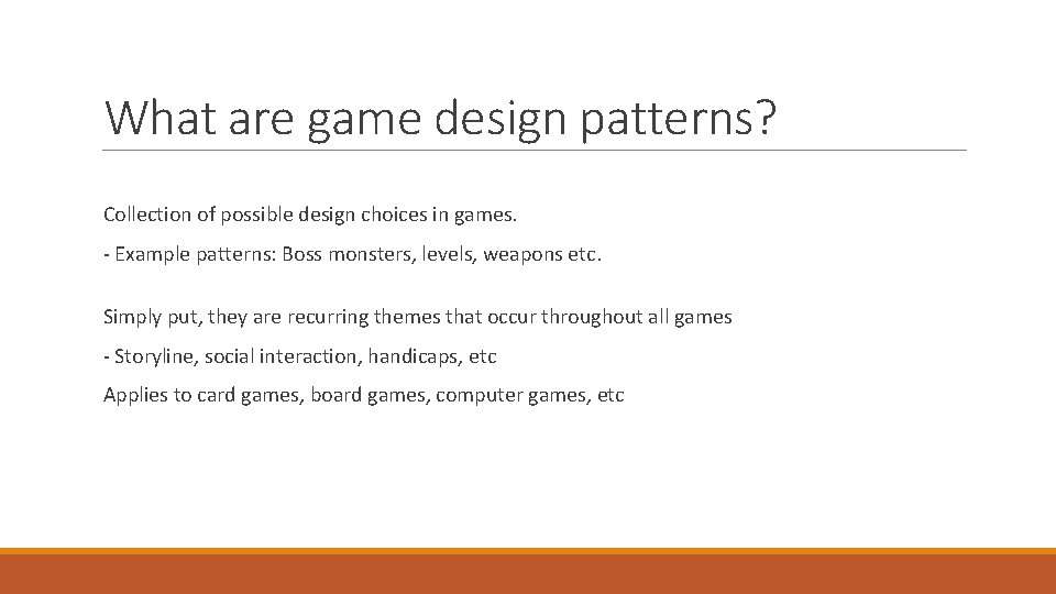 What are game design patterns? Collection of possible design choices in games. - Example