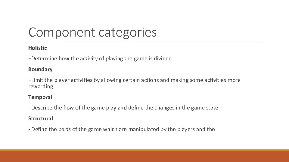 Component categories Holistic −Determine how the activity of playing the game is divided Boundary
