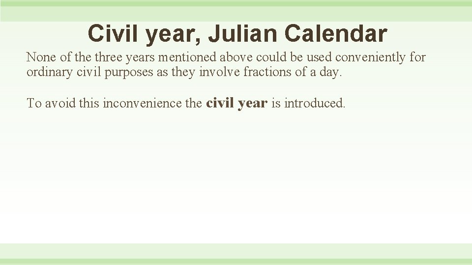 Civil year, Julian Calendar None of the three years mentioned above could be used