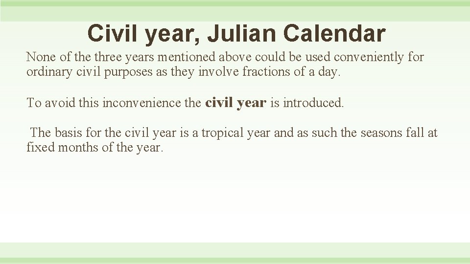 Civil year, Julian Calendar None of the three years mentioned above could be used