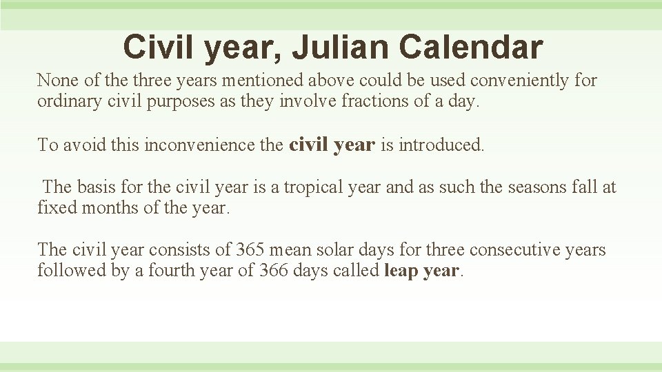 Civil year, Julian Calendar None of the three years mentioned above could be used