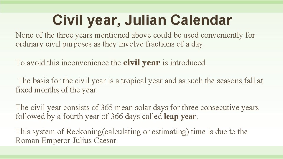 Civil year, Julian Calendar None of the three years mentioned above could be used