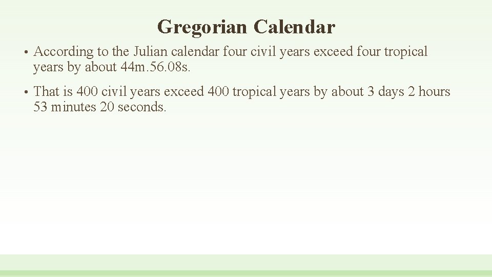 Gregorian Calendar • According to the Julian calendar four civil years exceed four tropical