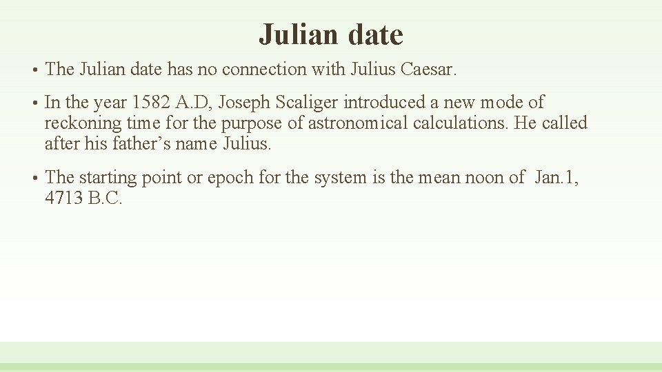 Julian date • The Julian date has no connection with Julius Caesar. • In
