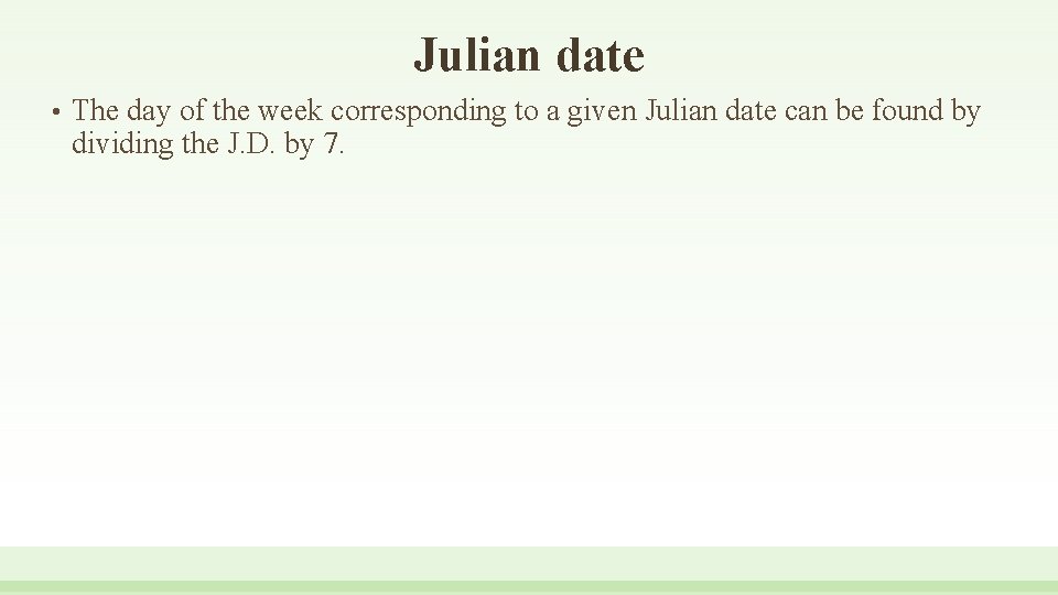 Julian date • The day of the week corresponding to a given Julian date
