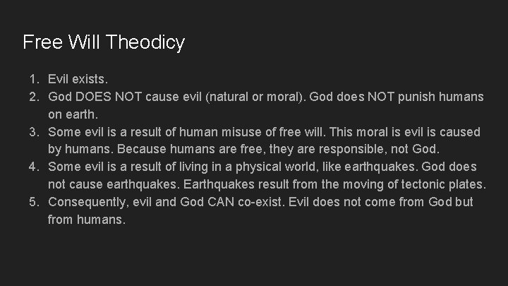 Free Will Theodicy 1. Evil exists. 2. God DOES NOT cause evil (natural or