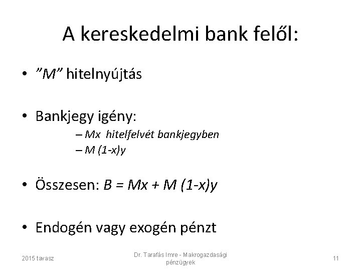 A kereskedelmi bank felől: • ”M” hitelnyújtás • Bankjegy igény: – Mx hitelfelvét bankjegyben