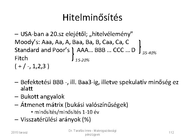 Hitelminősítés – USA-ban a 20. sz elejétől; „hitelvélemény” Moody’s: Aaa, A, Baa, B, Caa,