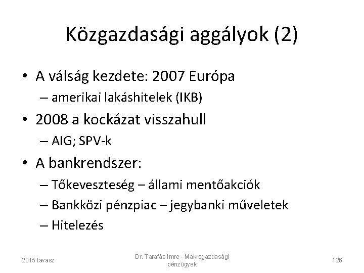 Közgazdasági aggályok (2) • A válság kezdete: 2007 Európa – amerikai lakáshitelek (IKB) •