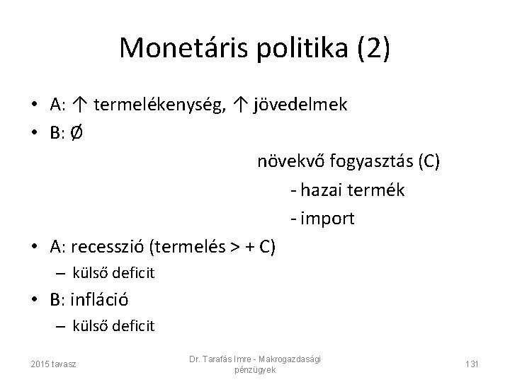 Monetáris politika (2) • A: ↑ termelékenység, ↑ jövedelmek • B: Ø növekvő fogyasztás