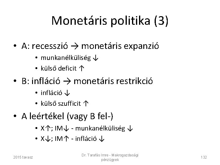 Monetáris politika (3) • A: recesszió → monetáris expanzió • munkanélküliség ↓ • külső