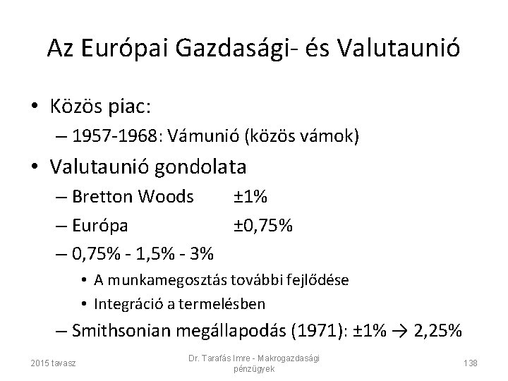 Az Európai Gazdasági- és Valutaunió • Közös piac: – 1957 -1968: Vámunió (közös vámok)
