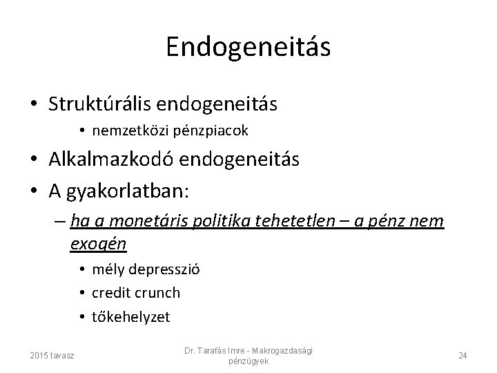 Endogeneitás • Struktúrális endogeneitás • nemzetközi pénzpiacok • Alkalmazkodó endogeneitás • A gyakorlatban: –
