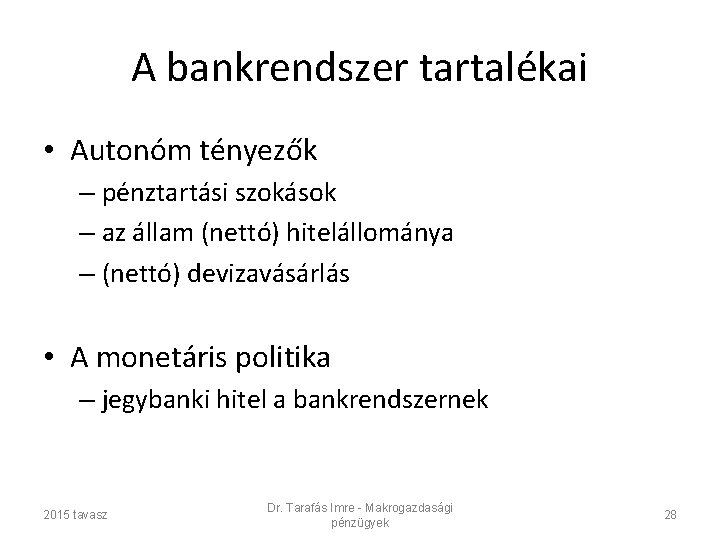 A bankrendszer tartalékai • Autonóm tényezők – pénztartási szokások – az állam (nettó) hitelállománya