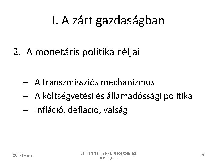 I. A zárt gazdaságban 2. A monetáris politika céljai – A transzmissziós mechanizmus –