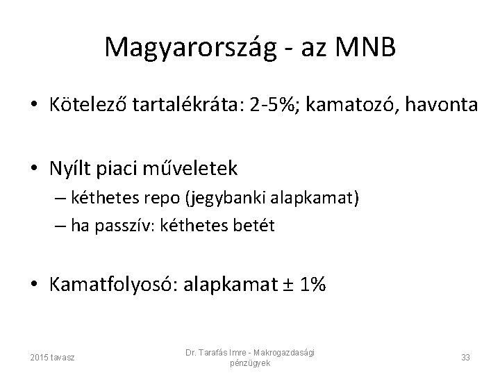 Magyarország - az MNB • Kötelező tartalékráta: 2 -5%; kamatozó, havonta • Nyílt piaci