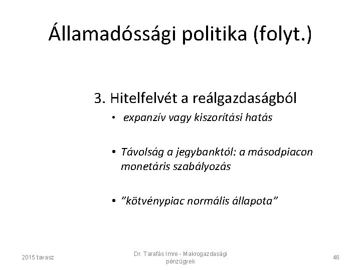 Államadóssági politika (folyt. ) 3. Hitelfelvét a reálgazdaságból • expanzív vagy kiszorítási hatás •