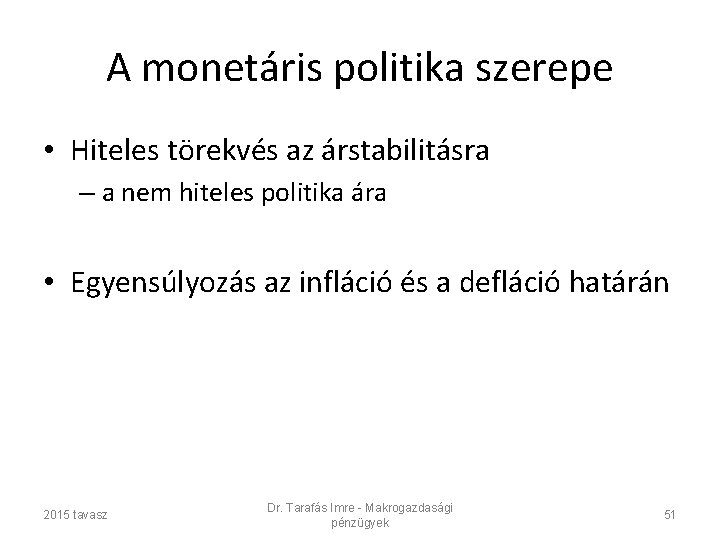 A monetáris politika szerepe • Hiteles törekvés az árstabilitásra – a nem hiteles politika