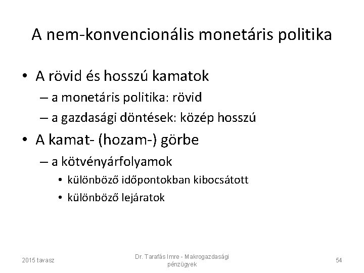 A nem-konvencionális monetáris politika • A rövid és hosszú kamatok – a monetáris politika: