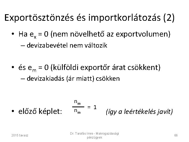 Exportösztönzés és importkorlátozás (2) • Ha ex = 0 (nem növelhető az exportvolumen) –