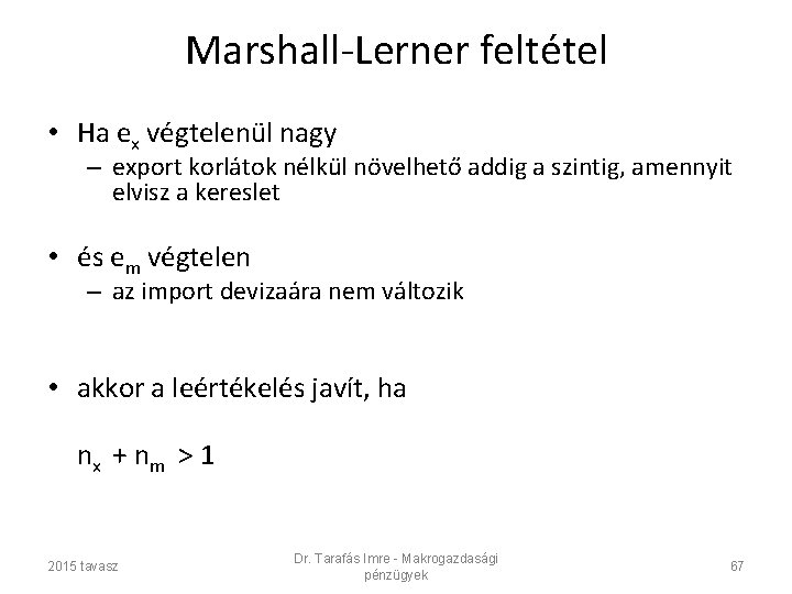 Marshall-Lerner feltétel • Ha ex végtelenül nagy – export korlátok nélkül növelhető addig a