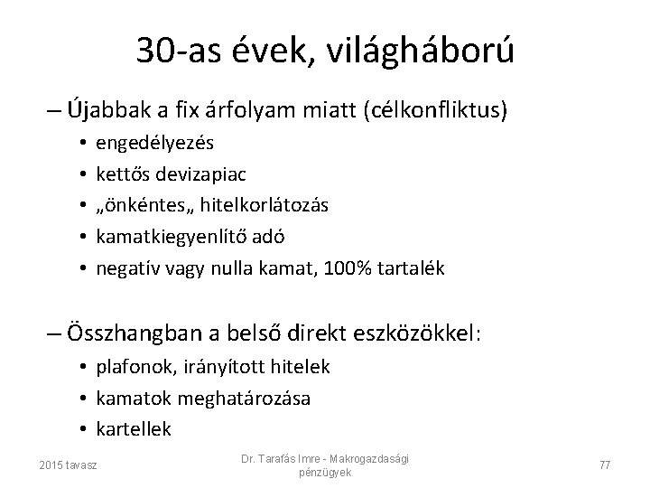 30 -as évek, világháború – Újabbak a fix árfolyam miatt (célkonfliktus) • • •