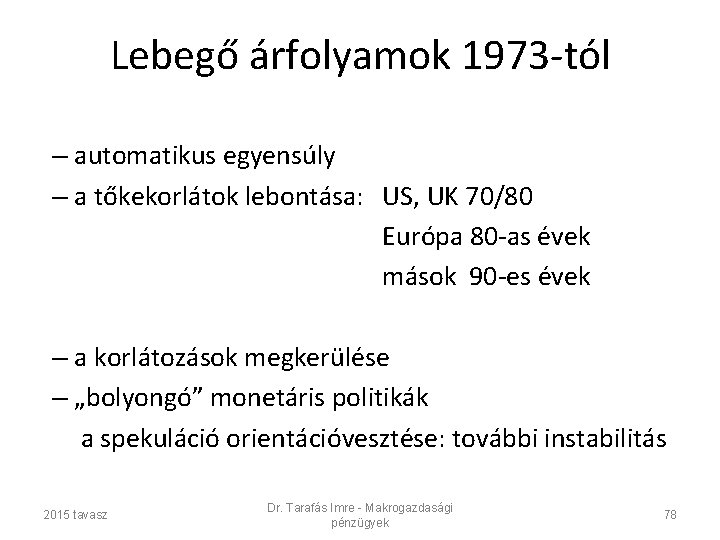 Lebegő árfolyamok 1973 -tól – automatikus egyensúly – a tőkekorlátok lebontása: US, UK 70/80