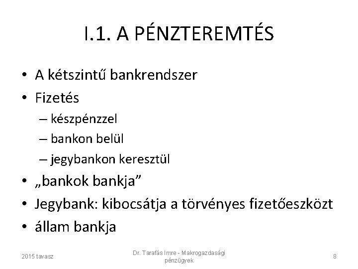 I. 1. A PÉNZTEREMTÉS • A kétszintű bankrendszer • Fizetés – készpénzzel – bankon