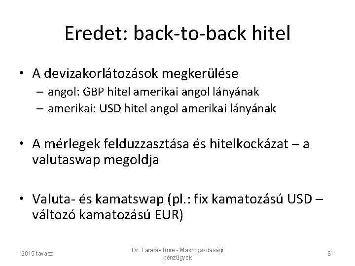 Eredet: back-to-back hitel • A devizakorlátozások megkerülése – angol: GBP hitel amerikai angol lányának