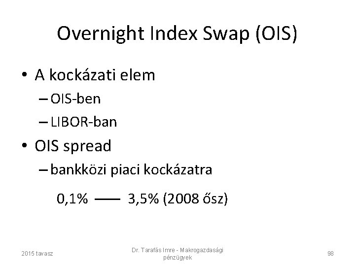 Overnight Index Swap (OIS) • A kockázati elem – OIS-ben – LIBOR-ban • OIS