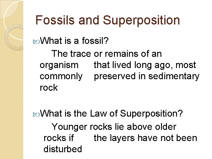 Fossils and Superposition What is a fossil? The trace or remains of an organism