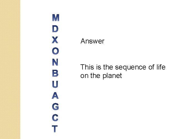 Answer This is the sequence of life on the planet 