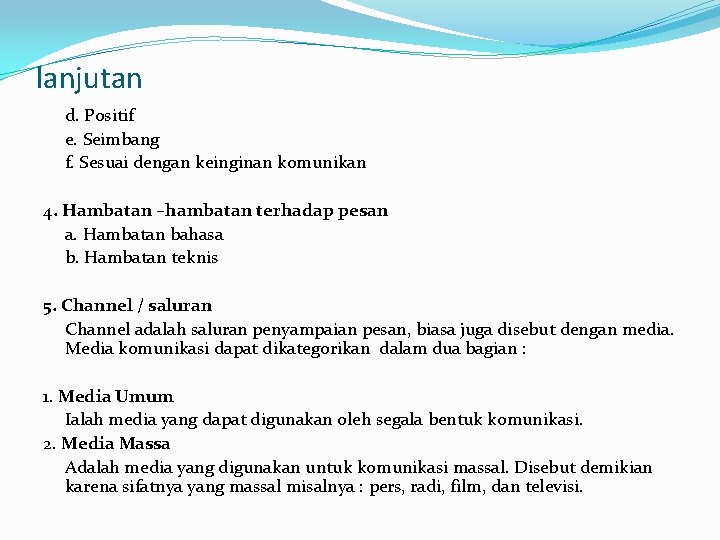 lanjutan d. Positif e. Seimbang f. Sesuai dengan keinginan komunikan 4. Hambatan –hambatan terhadap