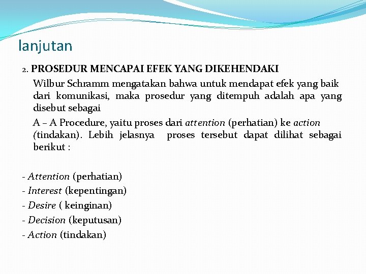 lanjutan 2. PROSEDUR MENCAPAI EFEK YANG DIKEHENDAKI Wilbur Schramm mengatakan bahwa untuk mendapat efek