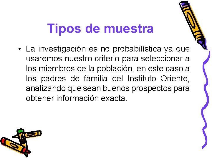 Tipos de muestra • La investigación es no probabilística ya que usaremos nuestro criterio