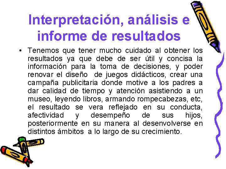 Interpretación, análisis e informe de resultados • Tenemos que tener mucho cuidado al obtener