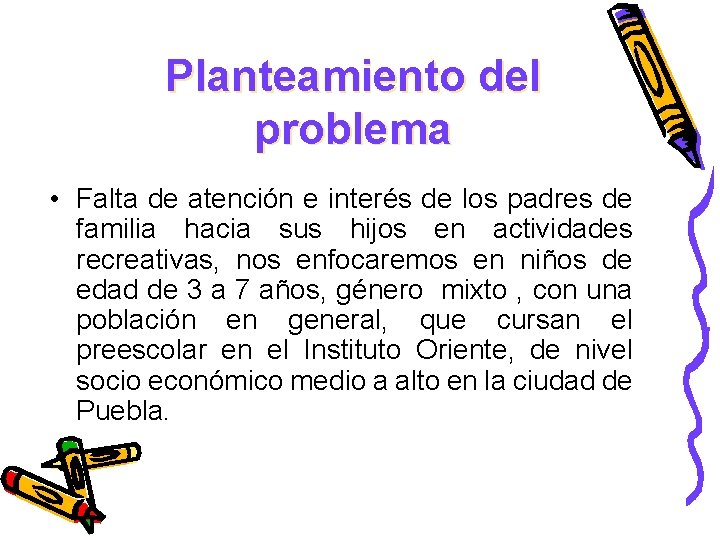 Planteamiento del problema • Falta de atención e interés de los padres de familia