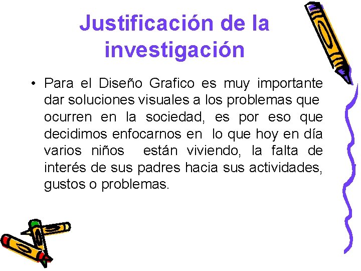 Justificación de la investigación • Para el Diseño Grafico es muy importante dar soluciones