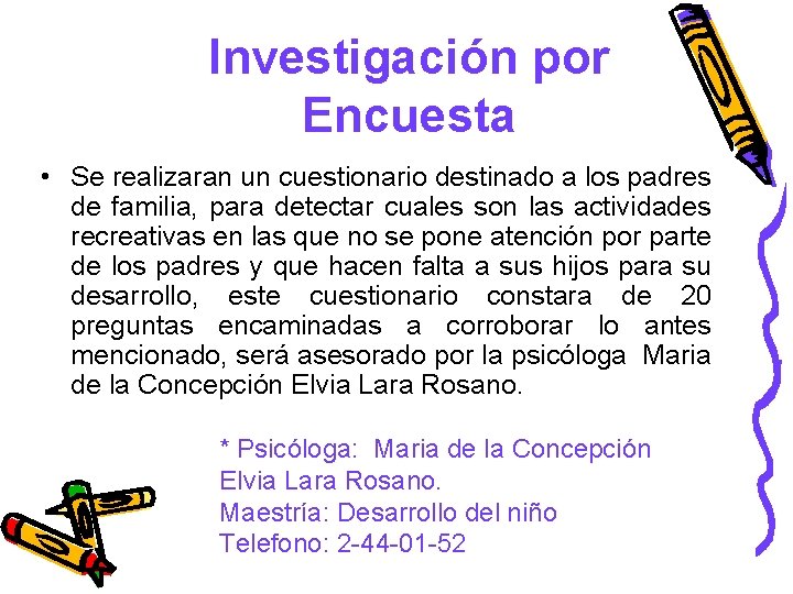 Investigación por Encuesta • Se realizaran un cuestionario destinado a los padres de familia,