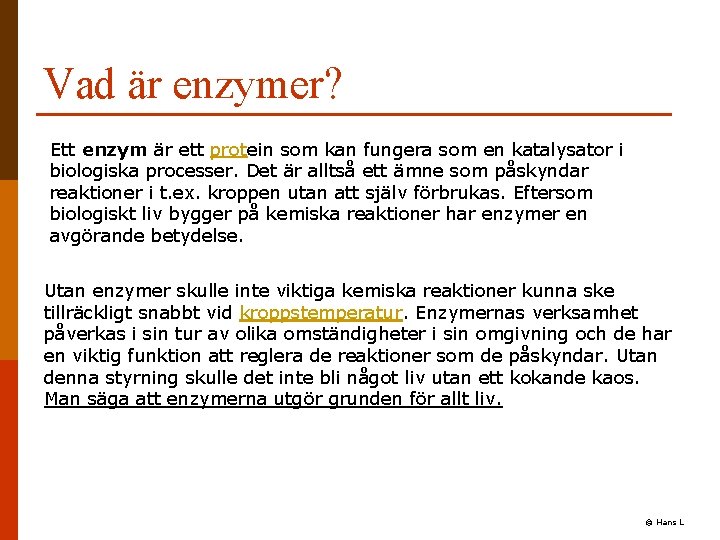 Vad är enzymer? Ett enzym är ett protein som kan fungera som en katalysator Vad är enzymer? Ett enzym är ett protein som kan fungera som en katalysator