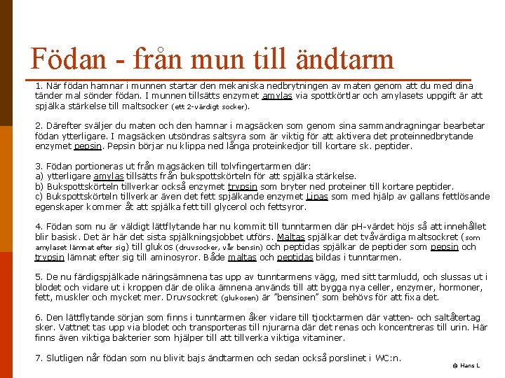 Födan - från mun till ändtarm 1. När födan hamnar i munnen startar den