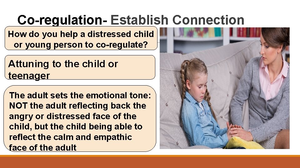 Co-regulation- Establish Connection How do you help a distressed child or young person to