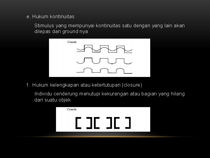 e. Hukum kontinuitas Stimulus yang mempunyai kontinuitas satu dengan yang lain akan dilepas dari